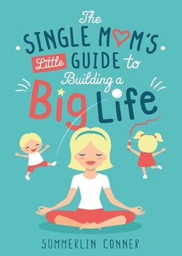 portada The Single Mom's Little Guide to Building a Big Life (en Inglés)