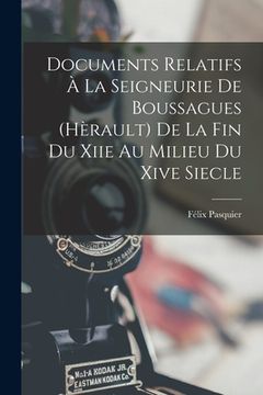 portada Documents Relatifs À La Seigneurie De Boussagues (Hèrault) De La Fin Du Xiie Au Milieu Du Xive Siecle (en Francés)