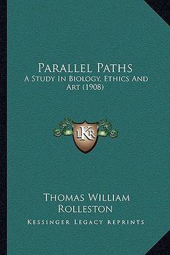 portada parallel paths: a study in biology, ethics and art (1908) (en Inglés)