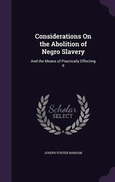 portada Considerations On the Abolition of Negro Slavery: And the Means of Practically Effecting It (en Inglés)