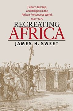 portada Recreating Africa: Culture, Kinship, and Religion in the African-Portuguese World, 1441-1770 (en Inglés)