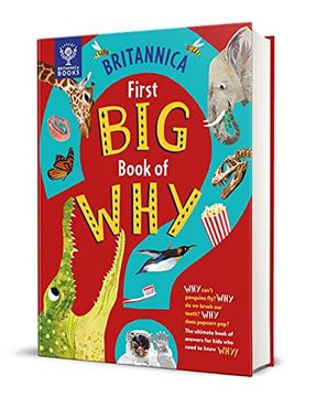 portada Britannica First big Book of Why: Why do Penguins Fly? Why do we Brush our Teeth? Why Does Popcorn Pop? The Ultimate Book of Answers for Kids who Need. Of Answers for Kids who Need to Know Why! (in English)