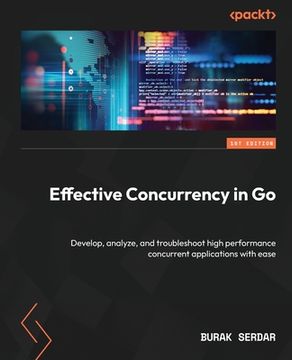 portada Effective Concurrency in Go: Develop, analyze, and troubleshoot high performance concurrent applications with ease