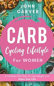 portada Carb Cycling Lifestyle for Women: A Painless Diet Plan to Lose Weight and Enjoy Your Life (in English)