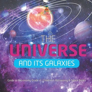 portada The Universe and Its Galaxies Guide to Astronomy Grade 4 Children's Astronomy & Space Books (in English)