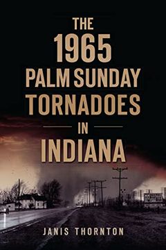 portada The 1965 Palm Sunday Tornadoes in Indiana (Disaster) (en Inglés)