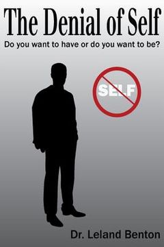 portada The Denial of Self: Do You Want to Have or Do You Want to Be (en Inglés)