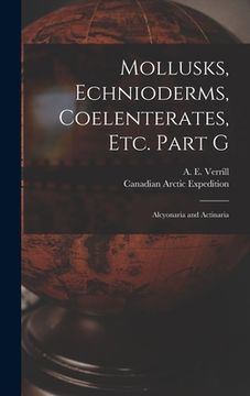 portada Mollusks, Echnioderms, Coelenterates, Etc. Part G [microform]: Alcyonaria and Actinaria (in English)