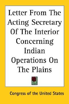 portada letter from the acting secretary of the interior concerning indian operations on the plains