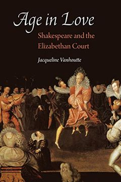 portada Age in Love: Shakespeare and the Elizabethan Court (Early Modern Cultural Studies) (en Inglés)