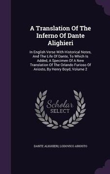 portada A Translation Of The Inferno Of Dante Alighieri: In English Verse With Historical Notes, And The Life Of Dante, To Which Is Added, A Specimen Of A New (in English)