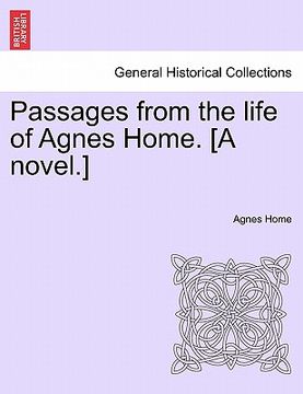 portada passages from the life of agnes home. [a novel.] (en Inglés)