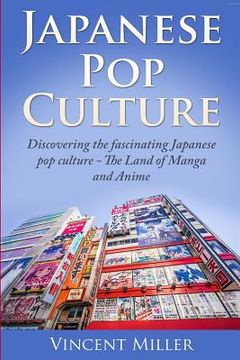 portada Japanese Pop Culture: Discovering the Fascinating Japanese Pop Culture - The Land of Manga and Anime (en Inglés)