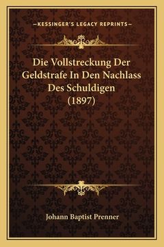 portada Die Vollstreckung Der Geldstrafe In Den Nachlass Des Schuldigen (1897) (in German)