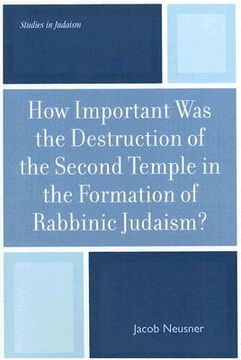 portada how important was the destruction of the second temple in the formation of rabbinic judaism? (in English)