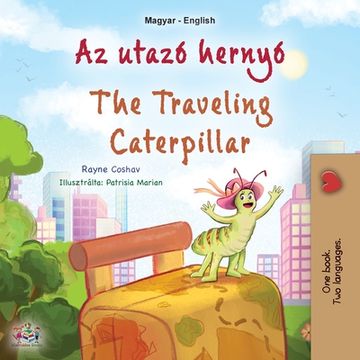 portada The Traveling Caterpillar (Hungarian English Bilingual Children's Book) (in Húngaro)