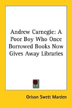 portada andrew carnegie: a poor boy who once borrowed books now gives away libraries (en Inglés)