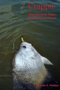 portada Crappie: How to Catch Them Spring and Summer (en Inglés)