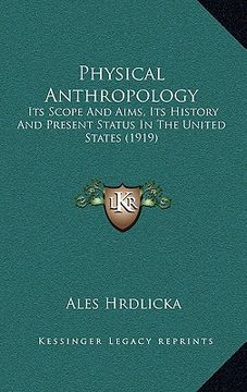 portada physical anthropology: its scope and aims, its history and present status in the united states (1919) (in English)
