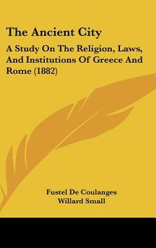 portada the ancient city: a study on the religion, laws, and institutions of greece and rome (1882) (en Inglés)