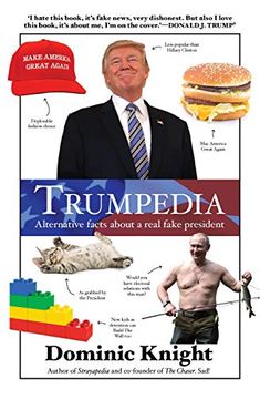 portada Trumpedia: Alternative Facts about a Real Fake President (en Inglés)