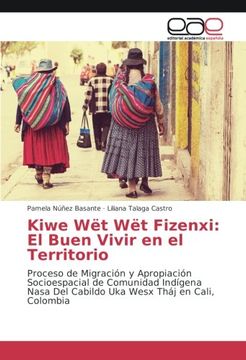 portada Kiwe wët wët Fizenxi: El Buen Vivir en el Territorio: Proceso de Migración y Apropiación Socioespacial de Comunidad Indígena Nasa del Cabildo uka Wesx Tháj en Cali, Colombia