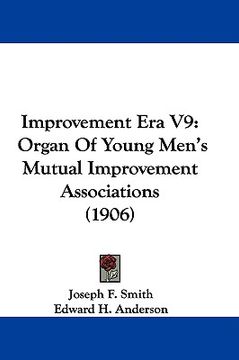 portada improvement era v9: organ of young men's mutual improvement associations (1906) (en Inglés)