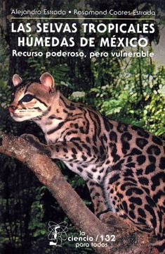 portada Las Selvas Tropicales Humedas de Mexico: Recurso Poderoso, Pero Vulnerable (in Spanish)
