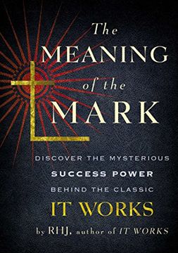 portada The Meaning of the Mark: Discover the Mysterious Success Power Behind the Classic it Works (en Inglés)
