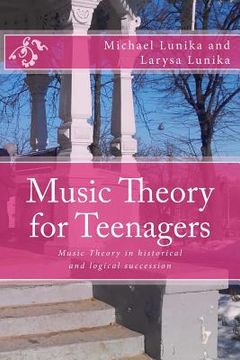 portada Music Theory for Teenagers: Music Theory in historical and logical succession simple as it is (en Inglés)