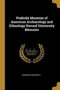 portada Peabody Museum of American Archaeology and Ethnology Havard University Memoies