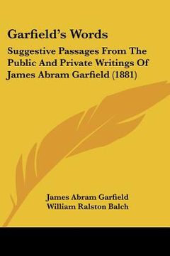 portada garfield's words: suggestive passages from the public and private writings of james abram garfield (1881) (in English)