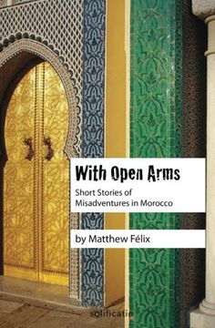 portada With Open Arms: Short Stories of Misadventures in Morocco (en Inglés)