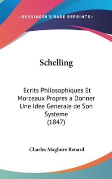portada Schelling: Ecrits Philosophiques Et Morceaux Propres a Donner Une Idee Generale de Son Systeme (1847) (en Francés)