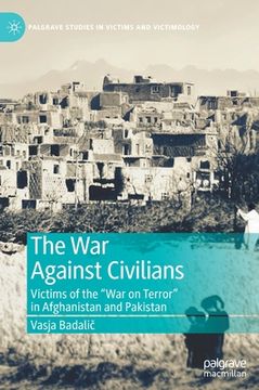 portada The War Against Civilians: Victims of the "War on Terror" in Afghanistan and Pakistan (in English)