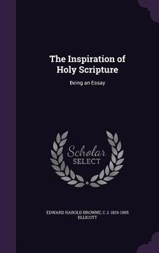 portada The Inspiration of Holy Scripture: Being an Essay (en Inglés)