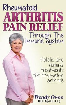 portada Rheumatoid Arthritis Pain Relief: Treatment of rheumatoid arthritis through the immune system (en Inglés)