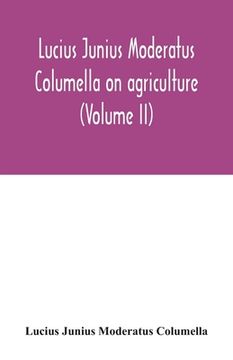 portada Lucius Junius Moderatus Columella On agriculture (Volume II) (en Inglés)