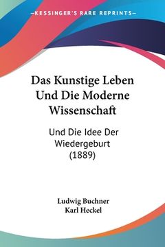 portada Das Kunstige Leben Und Die Moderne Wissenschaft: Und Die Idee Der Wiedergeburt (1889) (in German)