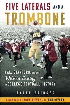portada Five Laterals and a Trombone: Cal, Stanford, and the Wildest Finish in College Football History 