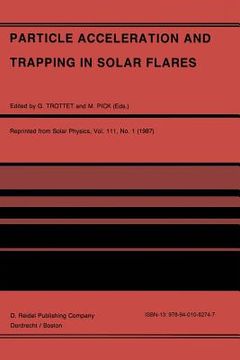 portada Particle Acceleration and Trapping in Solar Flares: Selected Contributions to the Workshop Held at Aubigny-Sur-Nère (Bourges), France, June 23-26, 198 (en Inglés)
