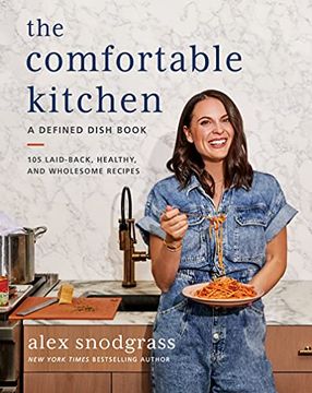 portada The Comfortable Kitchen: 105 Laid-Back, Healthy, and Wholesome Recipes (a Defined Dish Book) (in English)