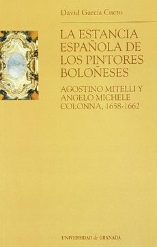 portada La estancia española de los pintores boloñeses Agostino Mitelli y Angelo Micele Colonna, 1658-1662 (Monográfica Humanidades/ Arte y Arqueología)