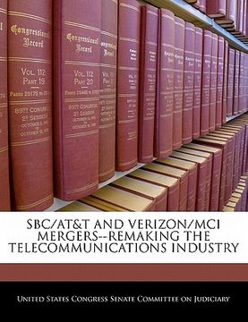 portada sbc/at&t and verizon/mci mergers--remaking the telecommunications industry (en Inglés)