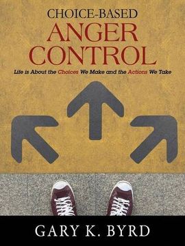portada Choice-Based Anger Control: Life is About the Choices We Make and the Action We Take