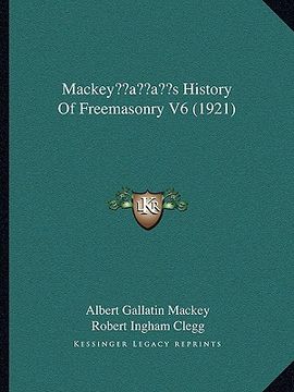 portada mackeyacentsa -a centss history of freemasonry v6 (1921) (en Inglés)