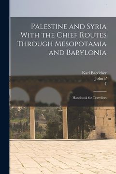 portada Palestine and Syria With the Chief Routes Through Mesopotamia and Babylonia; Handbook for Travellers (en Inglés)