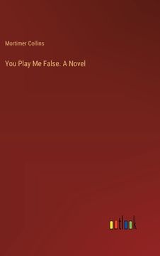 portada You Play Me False. A Novel (in English)