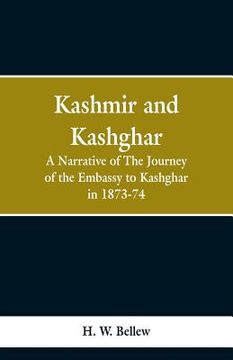 portada Kashmir and Kashgar: A narrative of the journey of the embassy to Kashgar in 1873-74 (in English)