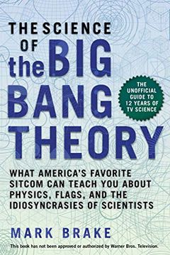 portada The Science of the big Bang Theory: What America's Favorite Sitcom can Teach you About Physics, Flags, and the Idiosyncrasies of Scientists (en Inglés)
